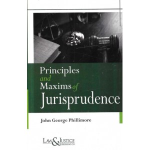 Law & Justice Publishing Co's Principles and Maxims of Jurisprudence by John George Phillimore
